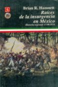 RAICES DE LA INSURGENCIA EN MEXICO: HISTORIA REGIONAL, 1750-1824 de HAMNETT, BRIAN R. 