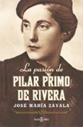 LA PASION DE PILAR PRIMO DE RIVERA de ZAVALA, JOSE MARIA 