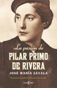 LA PASION DE PILAR PRIMO DE RIVERA di ZAVALA, JOSE MARIA 