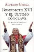 BENEDICTO XVI Y EL ULTIMO CONCLAVE de URDACI, ALFREDO 