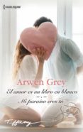 EL AMOR ES UN LIBRO EN BLANCO / MI PARASO ERES T di GREY, ARWEN 