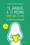 TE AMARAS A TI MISMO COMO DIOS TE AMA (2 ED.) di SILVA CASTIGNANI, JESUS MARIA 