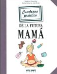CUADERNO PRACTICO DE LA FUTURA MAMA di CARPENTIER, SUZANNE OLIVIER, JULIE 