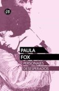 PERSONAJES DESESPERADOS de FOX, PAULA 