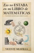 ESO NO ESTABA EN MI LIBRO DE MATEMATICAS de MEAVILLA, VICENTE 