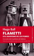 FLAMETTI O EL DANDISMO DE LOS POBRES de BALL, HUGO 