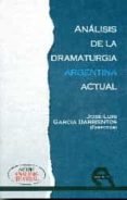 ANALISIS DE LA DRAMATURGIA ARGENTINA ACTUAL de GARCIA, JOSE LUIS 