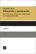 ALIENACION Y ACELERACION: HACIA UNA TEORIA CRITICA DE LA TEMPORALIDAD EN LA MODERNIDAD de ROSA, HARTMUT 