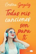 TODAS MIS CANCIONES SON PARA TI de GONZALEZ, CRISTINA 