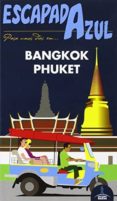 BANGKOK Y PHUKET 2015 (2 ED.) (ESCAPADA AZUL) de MAZARRASA MOWINCKEL, LUIS 