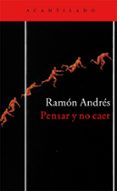 PENSAR Y NO CAER de ANDRES, RAMON 