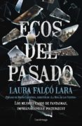 ECOS DEL PASADO: LOS MEJORES CASOS DE FANTASMAS, IMPREGNACIONES Y POLTERGEIST di FALCO, LAURA 