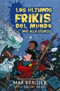 4. LOS LTIMOS FRIKIS DEL MUNDO Y EL MS ALL CSMICO di BRALLIER, MAX 