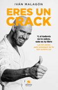 ERES UN CRACK: Y, SI TODAVIA NO TE HAS DADO CUENTA, ESTE LIBRO ES PARA TI di MALAGON, IVAN 