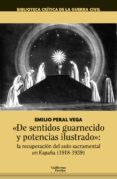 DE SENTIDOS GUARNECIDO Y POTENCIAS ILUSTRADO: LA RECUPERACION DEL AUTO SACRAMENTAL EN ESPAA (1918-1939) di PERAL VEGA, EMILIO 