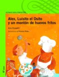 ALEX, LUISITO EL OSITO Y UN MONTON DE HUEVOS FRITOS (2 ED.) de ROSSETTI, ANA 