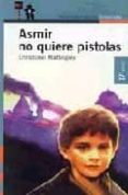 ASMIR NO QUIERE PISTOLAS (2 ED.) de MATTINGLEY, CHRISTOBEL 