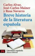 BREVE HISTORIA DE LA LITERATURA ESPAOLA de MAINER, JOSE-CARLOS  NAVARRO, ROSA  ALVAR, CARLOS 