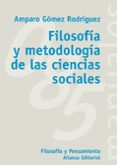 FILOSOFIA Y METODOLOGIA DE LAS CIENCIAS SOCIALES de GOMEZ RODRIGUEZ, AMPARO 