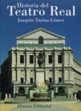 HISTORIA DEL TEATRO REAL (2 ED.) de TURINA GOMEZ, JOAQUIN 