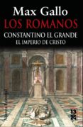 LOS ROMANOS: CONSTANTINO EL GRANDE: EL IMPERIO DE CRISTO de GALLO, MAX 