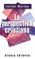 LA PERSPECTIVA CRISTIANA de MARIAS, JULIAN 