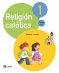 RELIGIN CATLICA 1 EDUCACION PRIMARIA CASTELLANO (ED 2015) CICL O 1 di VV.AA. 