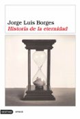 HISTORIA DE LA ETERNIDAD de BORGES, JORGE LUIS 