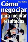 COMO NEGOCIAR PARA MEJORAR RESULTADOS di WINKLER, JOHN 