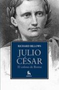 JULIO CESAR. EL COLOSO DE ROMA de BILLOWS, RICHARD A. 