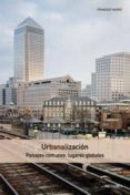 URBANALIZACION: PAISAJES COMUNES, LUGARES GLOBALES di MUOZ, FRANCESC 