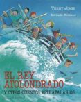 EL REY ATOLONDRADO Y OTROS CUENTOS ESTRAFALARIOS de JONES, TERRY 