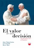 EL VALOR DE UNA DECISION: DE BENEDICTO XVI A FRANCISCO de REYES MATE, MANUEL VIDE RODRIGUEZ, VICENTE 