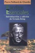 ESCRITOS ESENCIALES de TEILHARD DE CHARDIN, PIERRE 