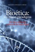 BIOETICA: UN NUEVO PARADIGMA: DE ETICA APLICADA A ETICA DE LA VIDA DIGNA de GONZALEZ R. ARNAIZ, GRACIANO 