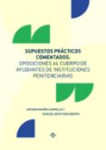 SUPUESTOS PRACTICOS COMENTADOS: OPOSICIONES AL CUERPO DE AYUDANTES DE INSTITUCIONES PENITENCIARIAS di MARIO CAMPELLO, ARTURO 