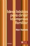 IDEAS BASICAS PARA DIRIGIR LA EMPRESA FAMILIAR de GALLO, MIGUEL ANGEL 