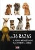 36 RAZAS DE PERROS MAS ADECUADAS PARA VIVIR EN LA CIUDAD di BOLZINGER, MICHEL 