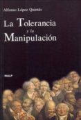 LA TOLERANCIA Y LA MANIPULACION de LOPEZ QUINTAS, ALFONSO 