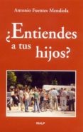 ENTIENDES A TUS HIJOS? di FUENTES MENDIOLA, ANTONIO 