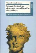 MANUAL DE TECNICAS DE TERAPIA Y MODIFICACION DE CONDUCTA de CABALLO MANRIQUE, VICENTE E. 