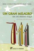 UN GRAN MILAGRO HA OCURRIDO AQUI: NOVENA DE NAVIDAD de GONZALEZ ALBA, CRISTINA 