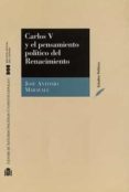 CARLOS V Y EL PENSAMIENTO POLITICO DEL RENACIMIENTO de MARAVALL, JOSE ANTONIO 