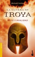 LA GUERRA DE TROYA: MITO Y REALIDAD di SIEBLER, MICHAEL 