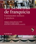 EL SISTEMA DE FRANQUICIA: FUNDAMENTOS TEORICOS Y PRACTICOS (INCLU YE CD-ROM) di VV.AA. 