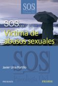 SOS... VICTIMA DE ABUSOS SEXUALES de URRA PORTILLO, JAVIER 
