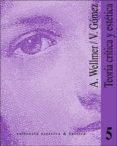 TEORIA CRITICA Y ESTETICA: DOS INTERPRETACIONES DE TH. W. ADORNO de WELLMER, ALBRECHT  GOMEZ, VICENTE 