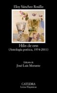 HILO DE ORO: ANTOLOGIA POETICA, 1974-2011 de SANCHEZ ROSILLO, ELOY 