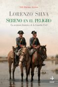 SERENO EN EL PELIGRO: LA AVENTURA HISTORICA DE LA GUARDIA CIVIL de SILVA, LORENZO 