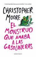 EL MONSTRUO QUE AMABA LAS GASOLINERAS de MOORE, CHRISTOPHER 